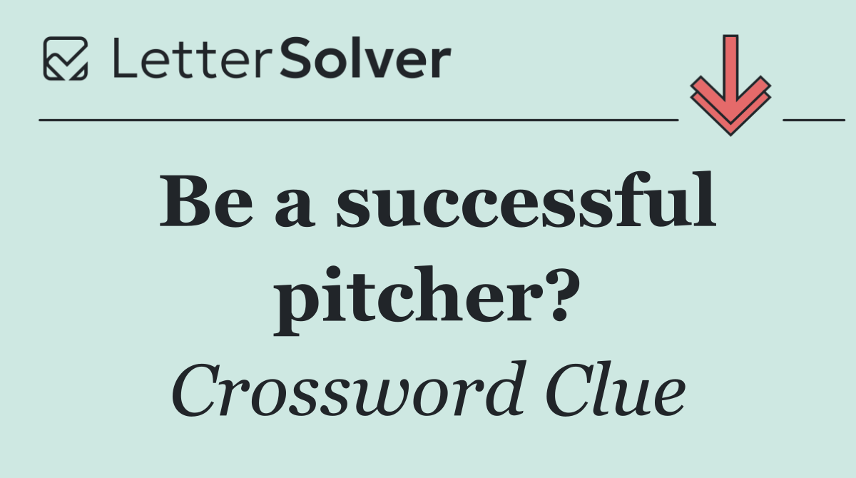 Be a successful pitcher?