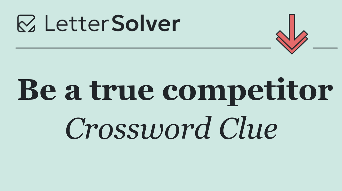 Be a true competitor