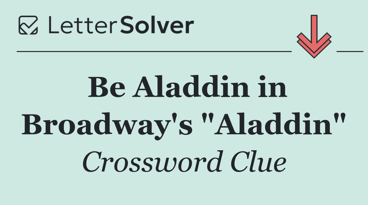 Be Aladdin in Broadway's "Aladdin"
