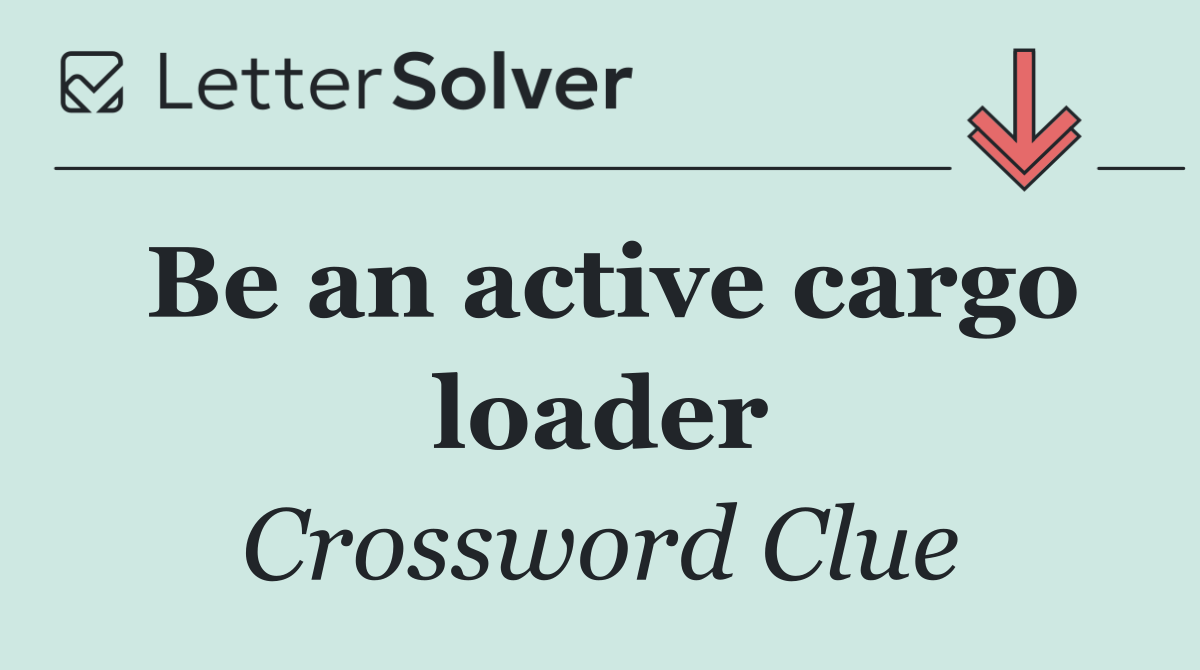Be an active cargo loader
