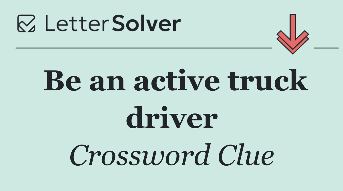 Be an active truck driver