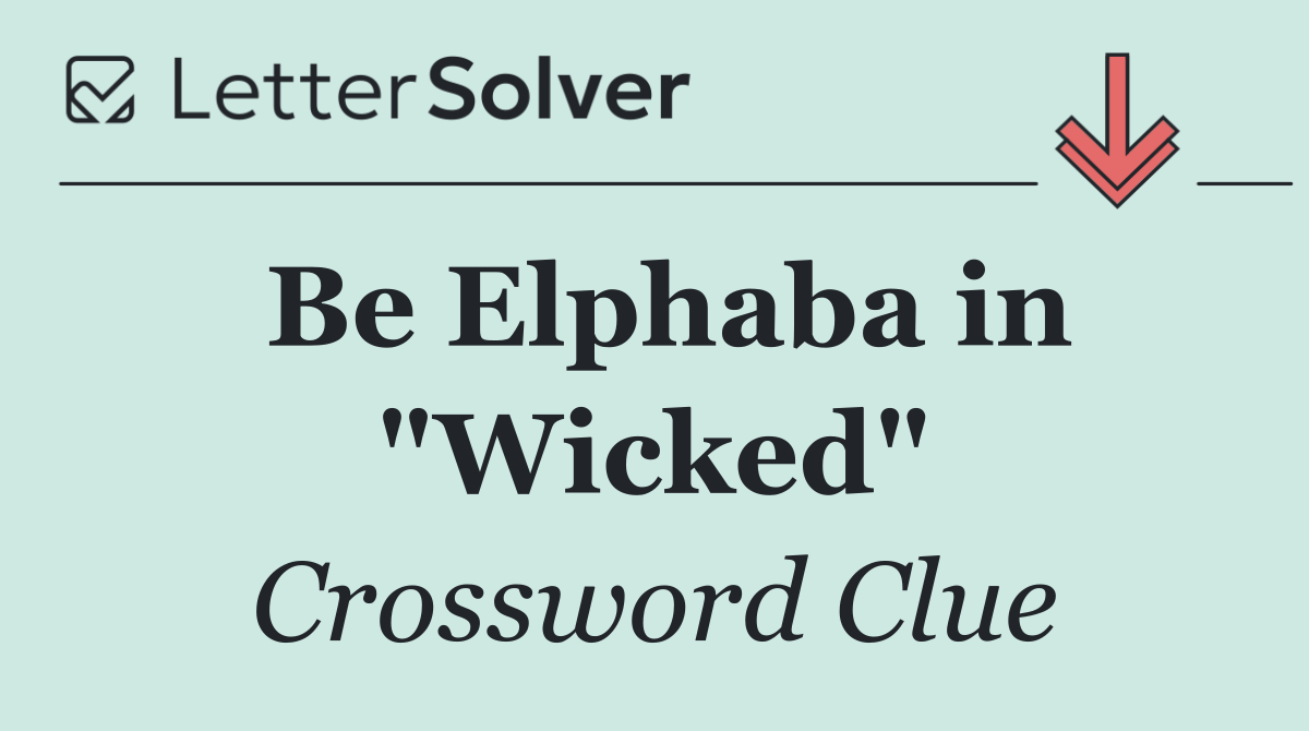 Be Elphaba in "Wicked"