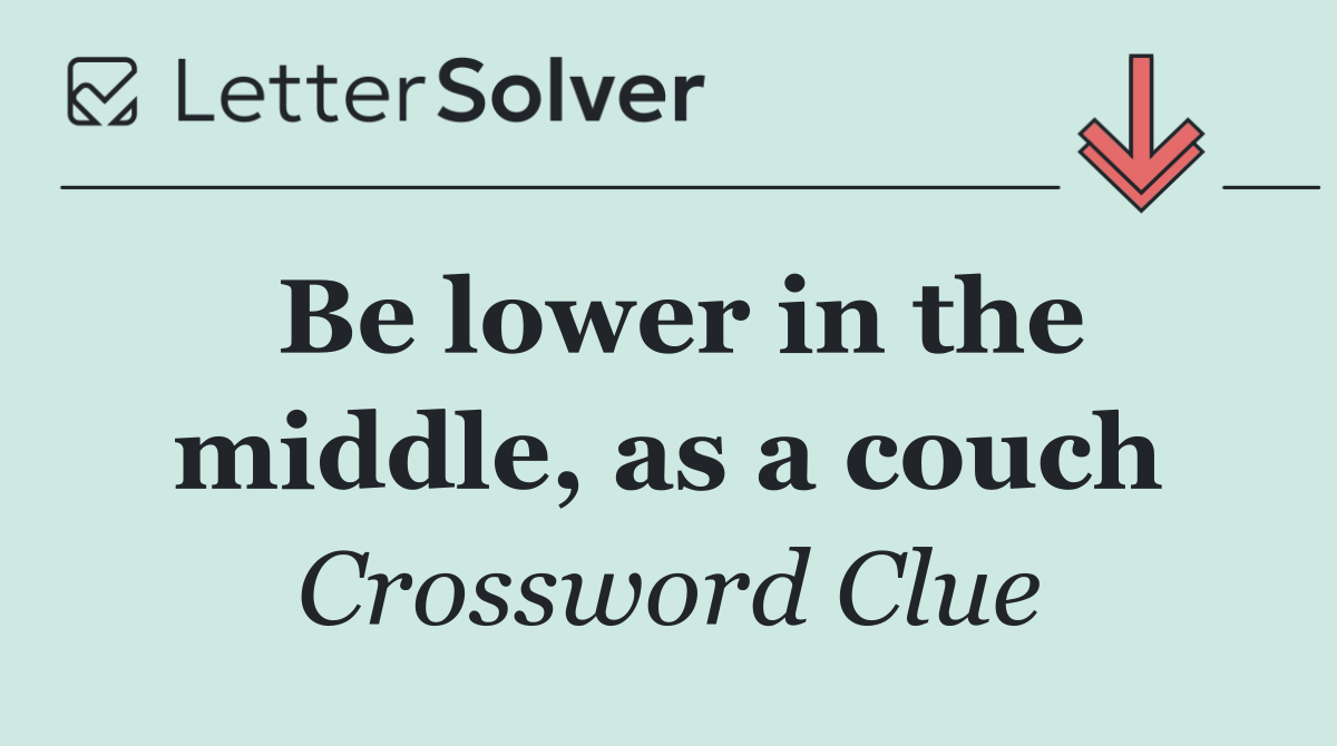 Be lower in the middle, as a couch