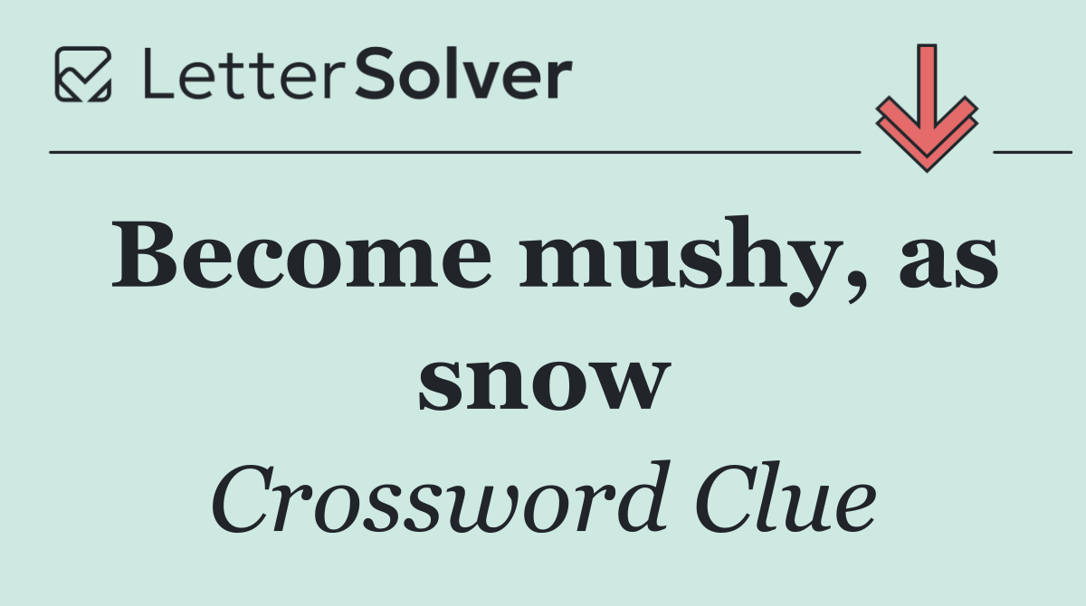 Become mushy, as snow