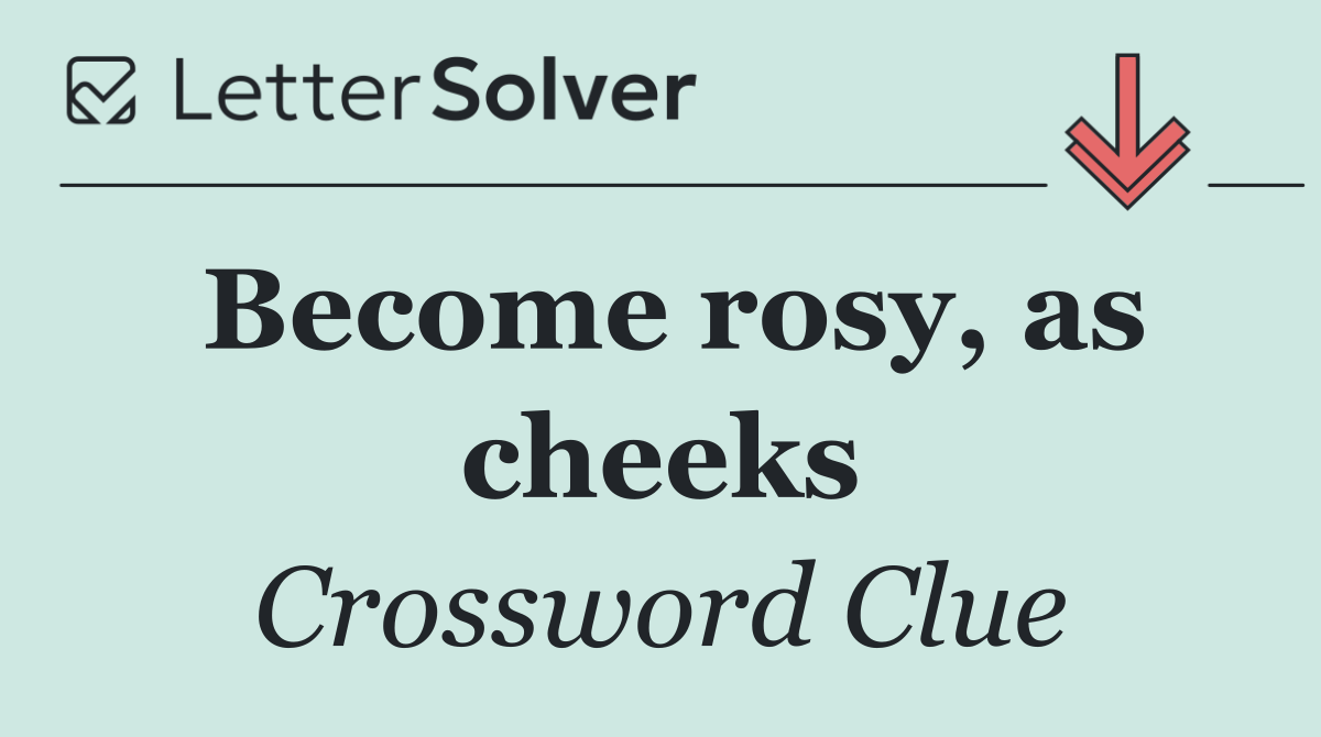 Become rosy, as cheeks