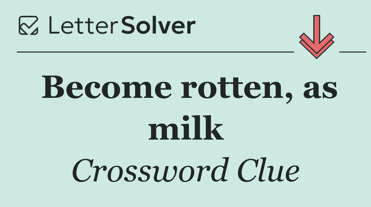 Become rotten, as milk