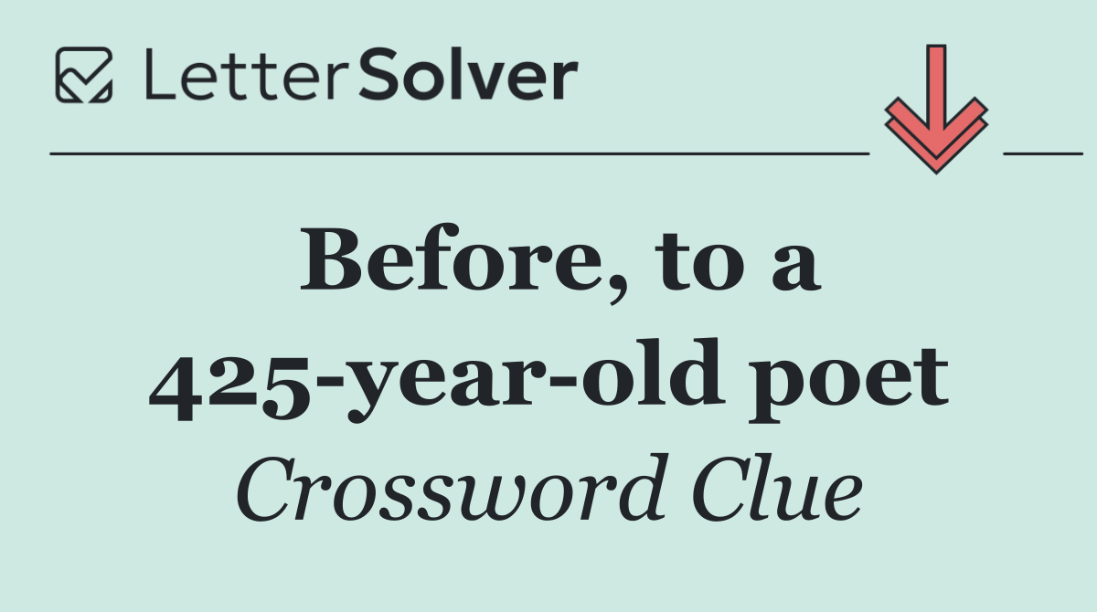 Before, to a 425 year old poet