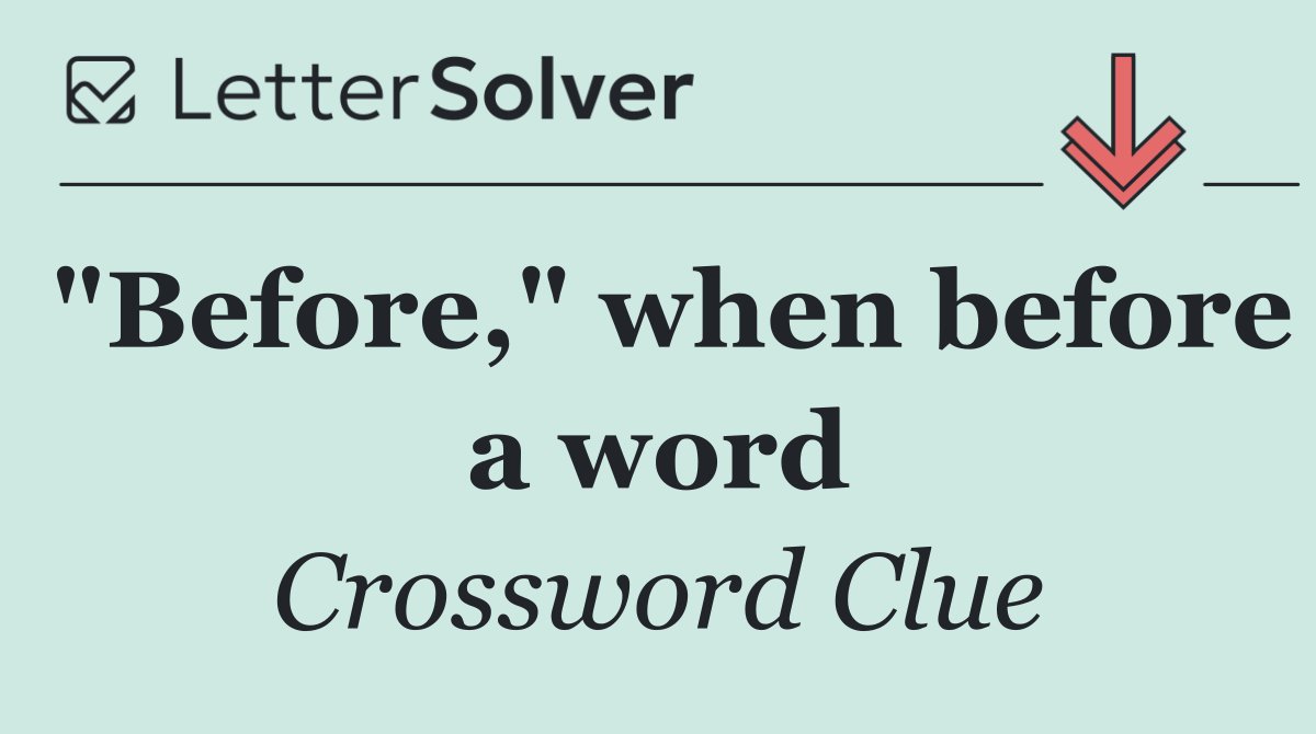 "Before," when before a word