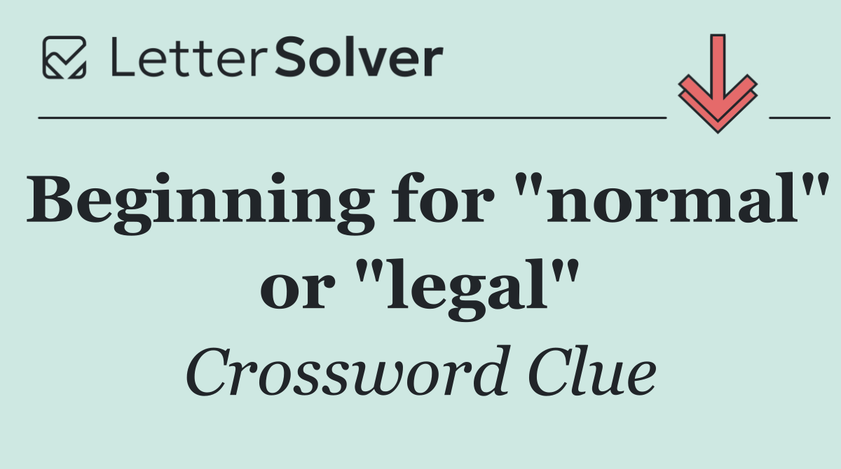 Beginning for "normal" or "legal"