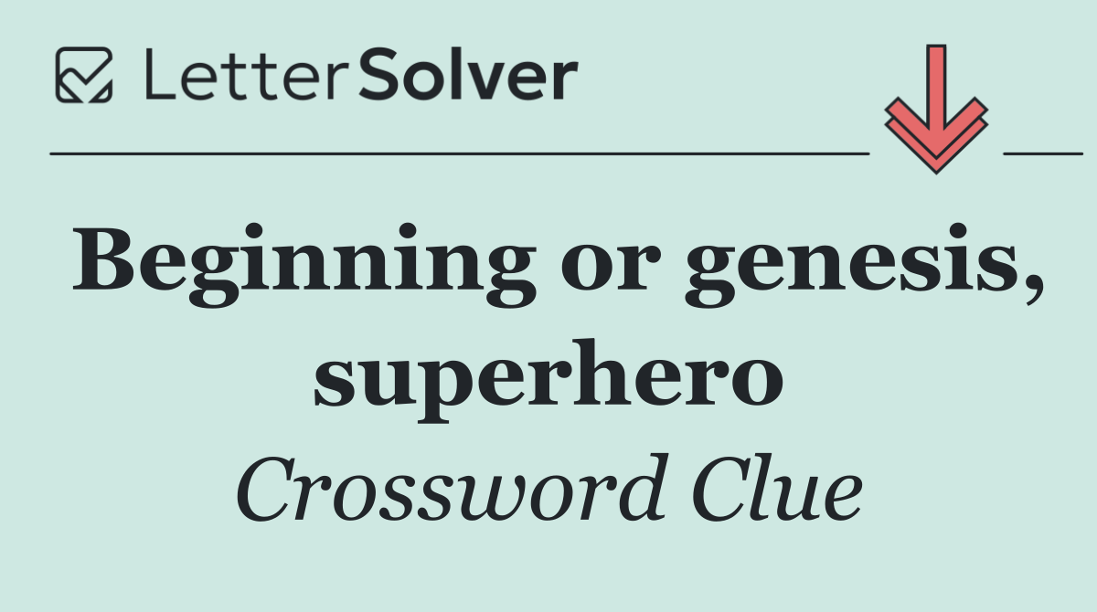 Beginning or genesis, superhero