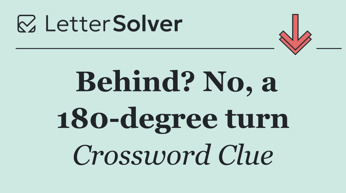 Behind? No, a 180 degree turn