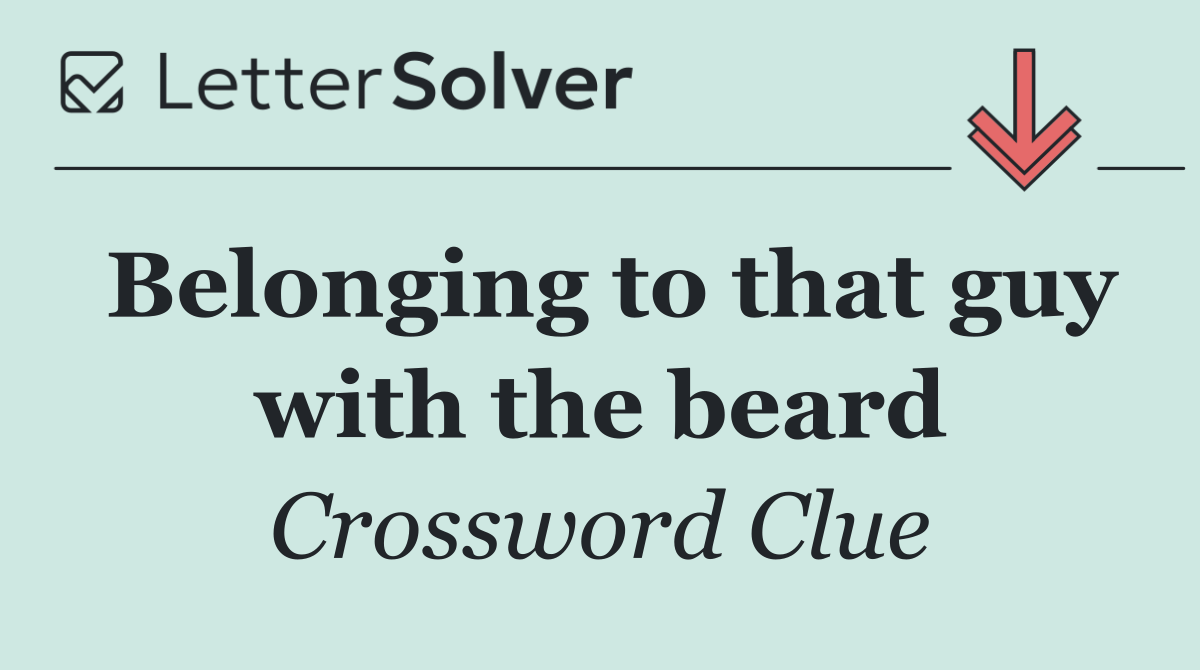 Belonging to that guy with the beard