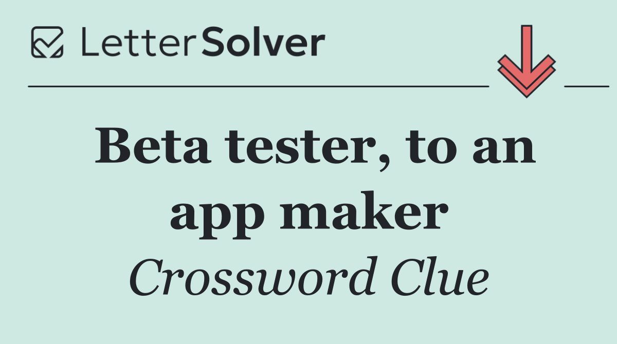 Beta tester, to an app maker