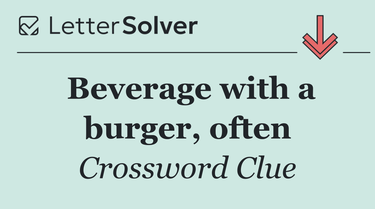 Beverage with a burger, often