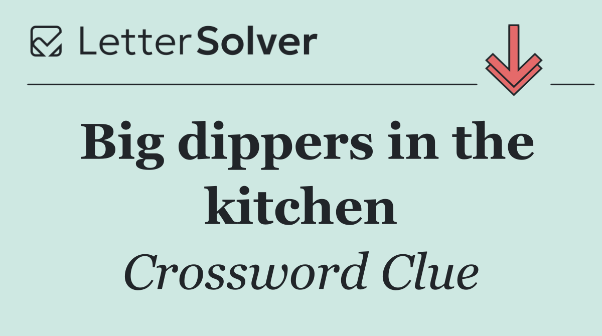 Big dippers in the kitchen