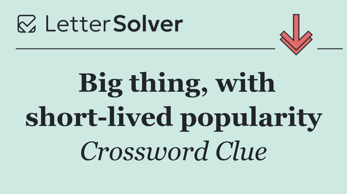 Big thing, with short lived popularity