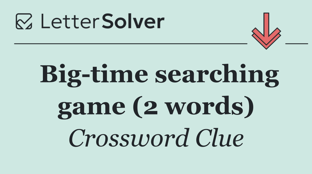 Big time searching game (2 words)