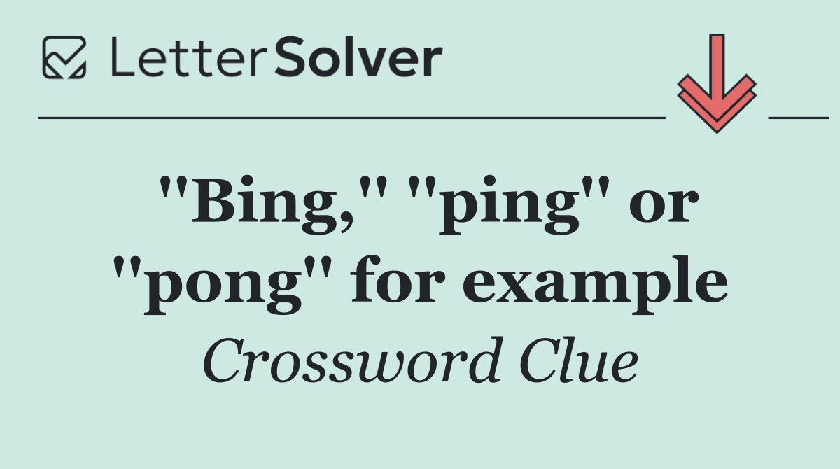 ''Bing,'' ''ping'' or ''pong'' for example