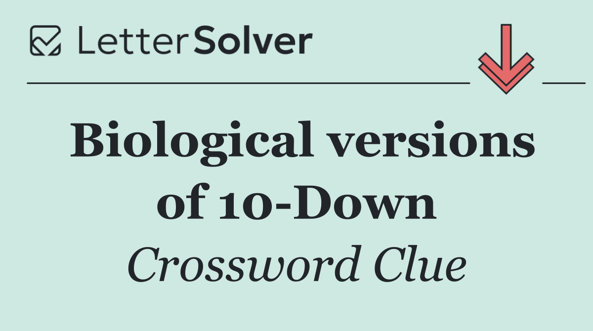 Biological versions of 10 Down