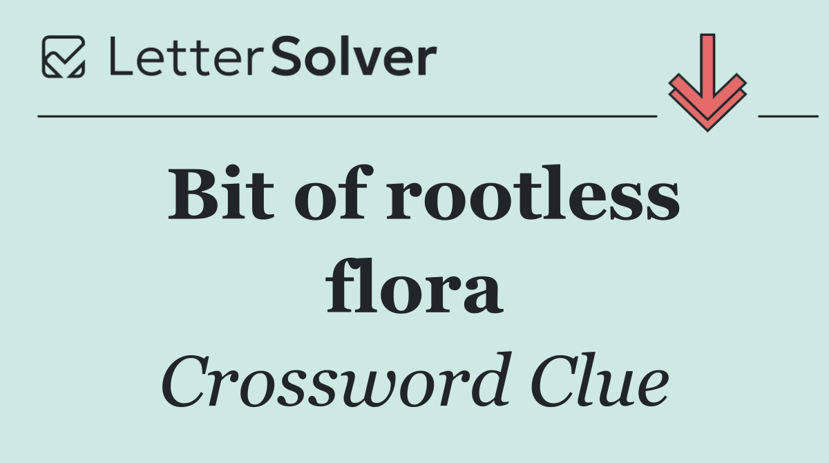 Bit of rootless flora