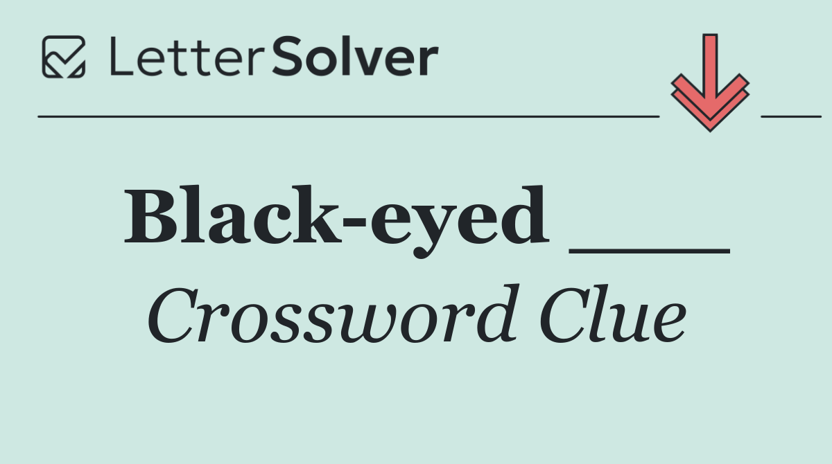 Black eyed ___