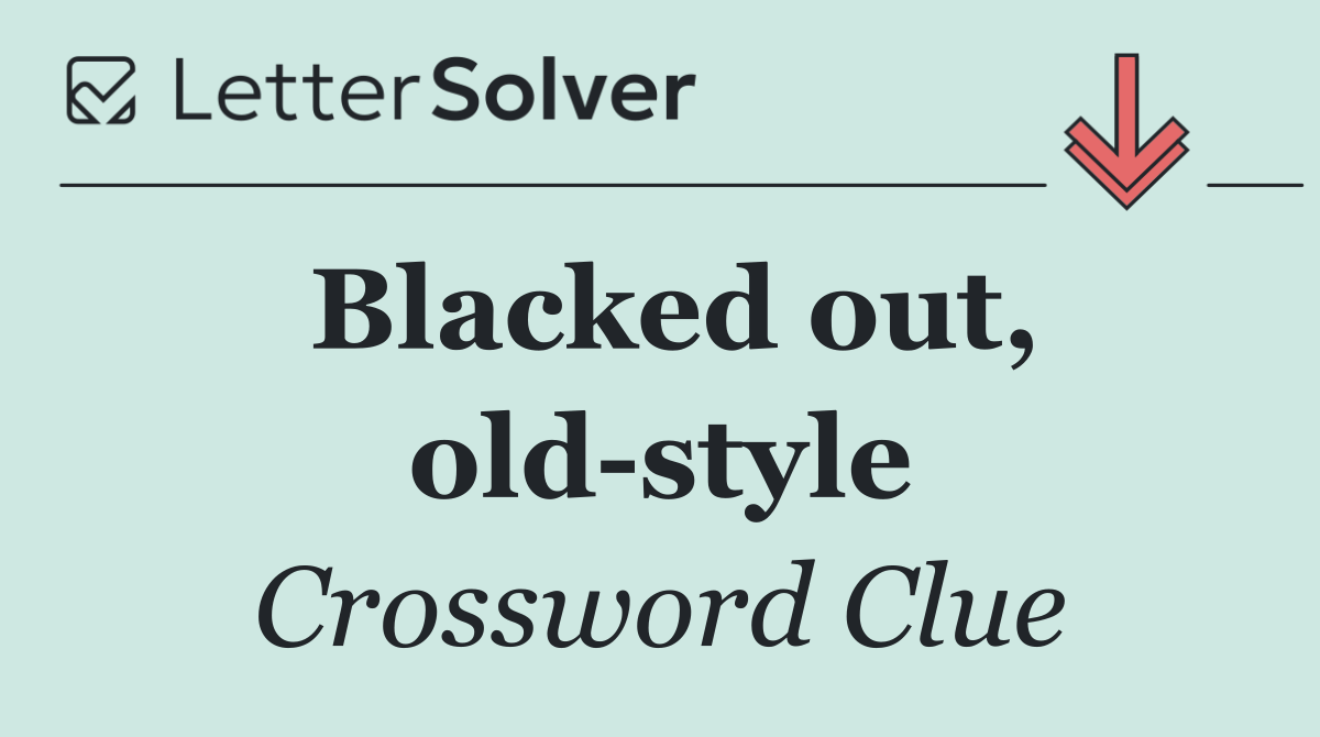 Blacked out, old style