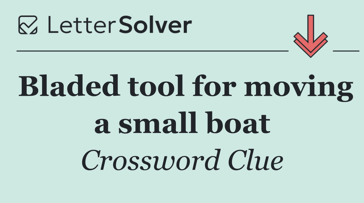 Bladed tool for moving a small boat