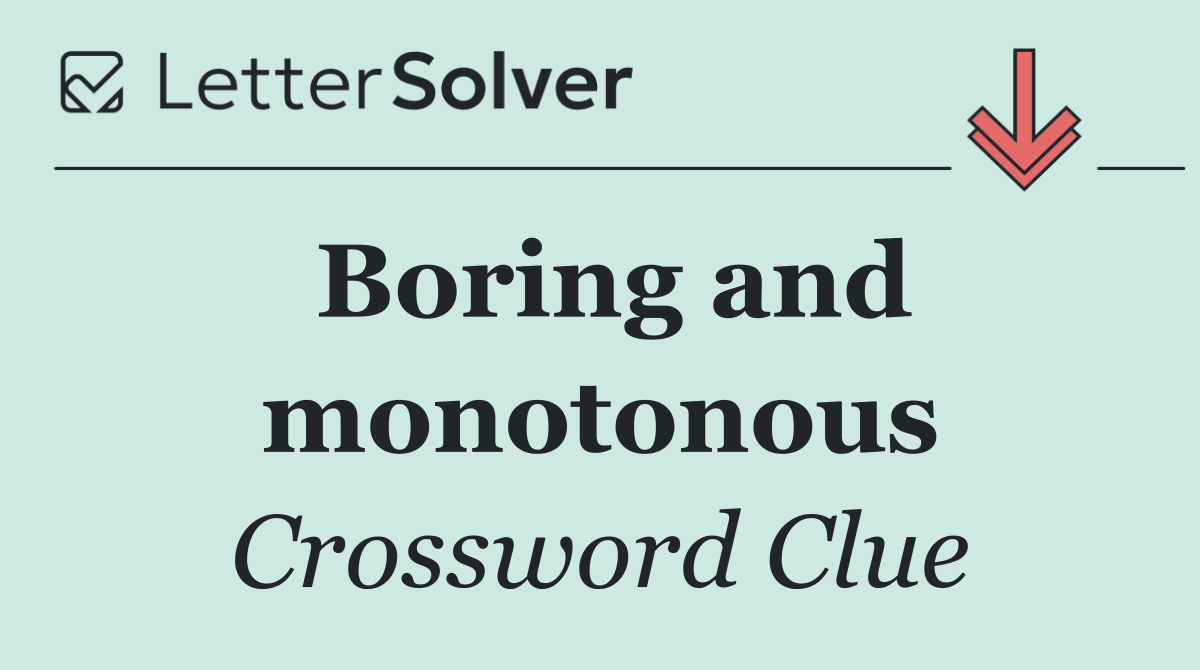Boring and monotonous
