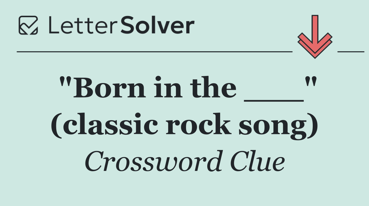"Born in the ___" (classic rock song)