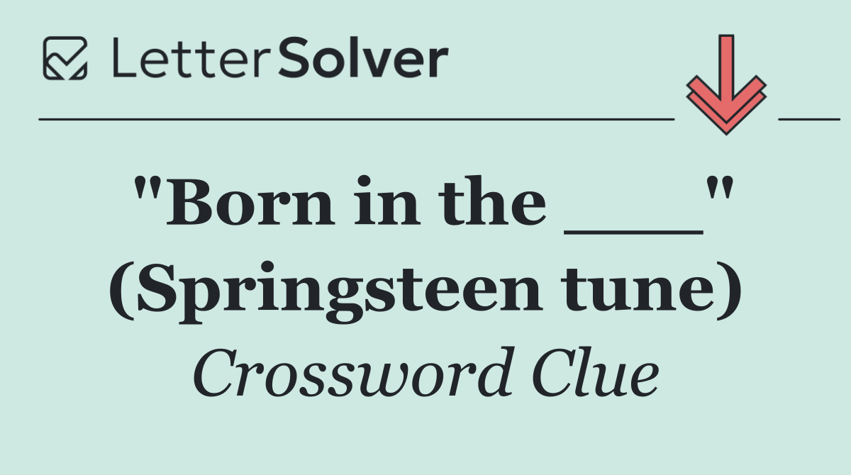 "Born in the ___" (Springsteen tune)