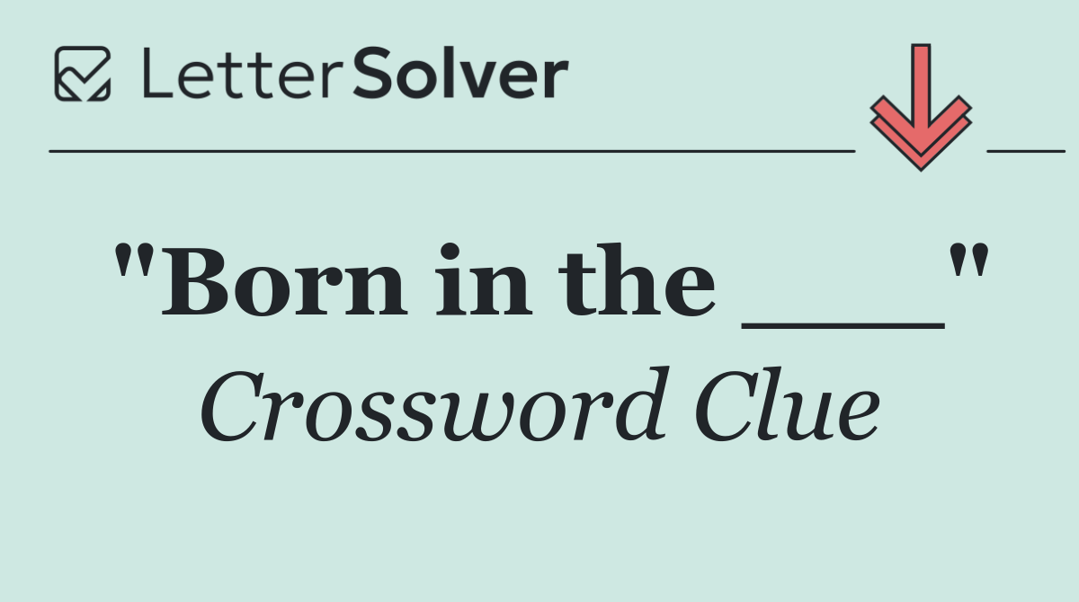 "Born in the ___"