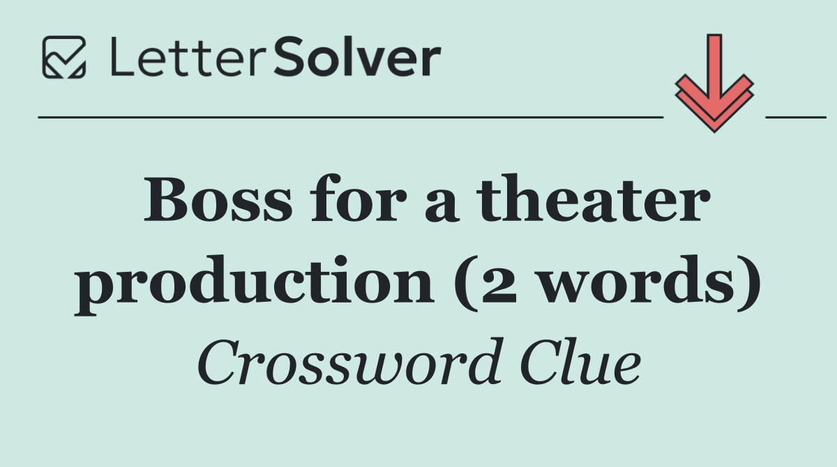 Boss for a theater production (2 words)