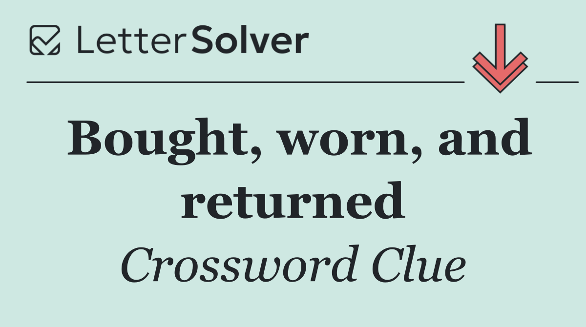 Bought, worn, and returned