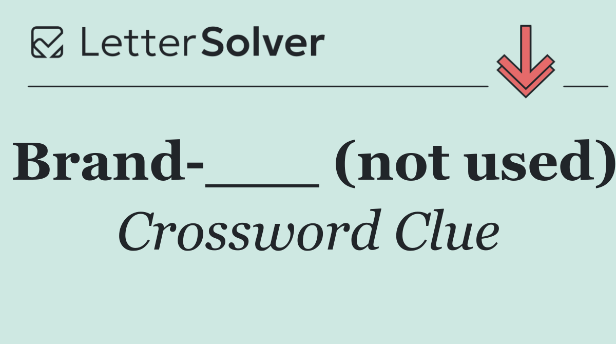 Brand ___ (not used)