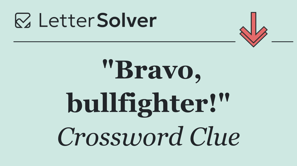 "Bravo, bullfighter!"