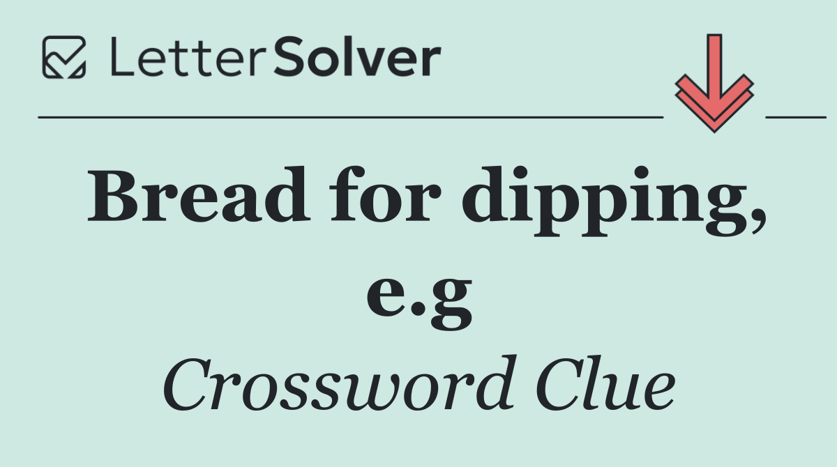 Bread for dipping, e.g