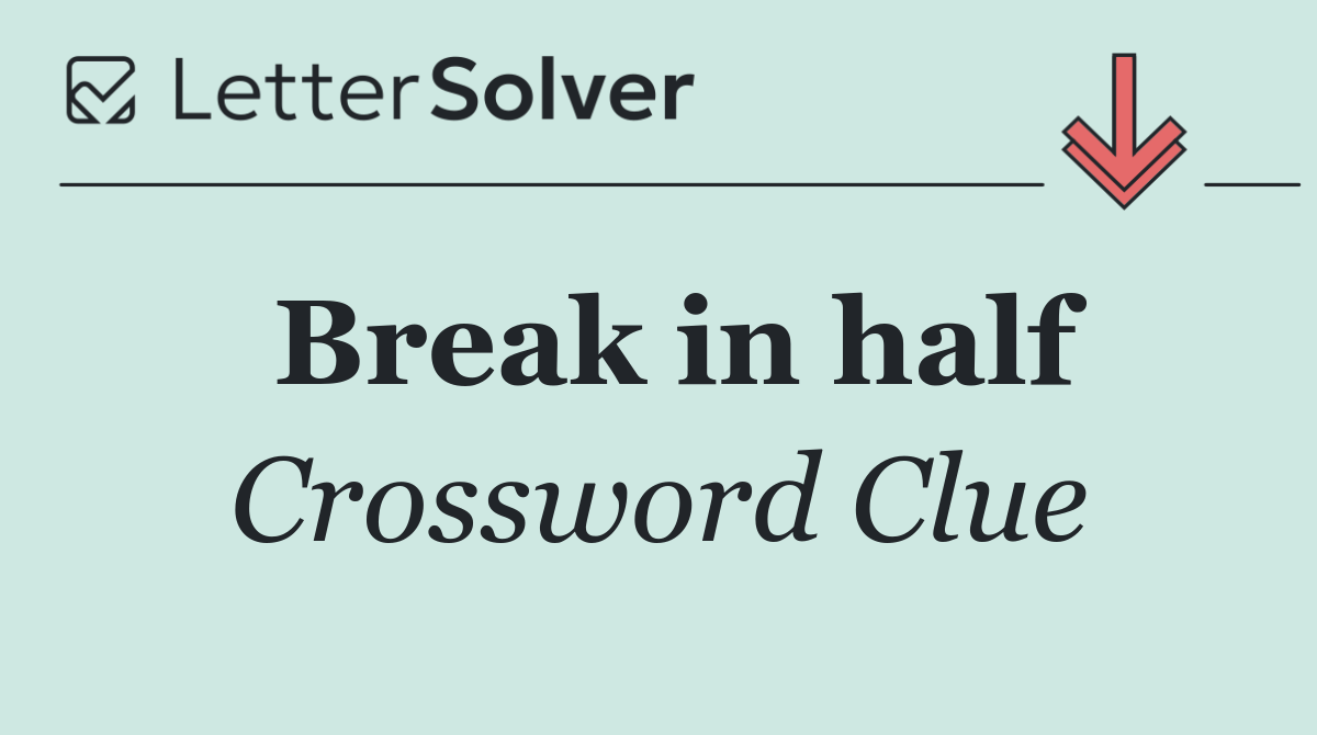 Break in half