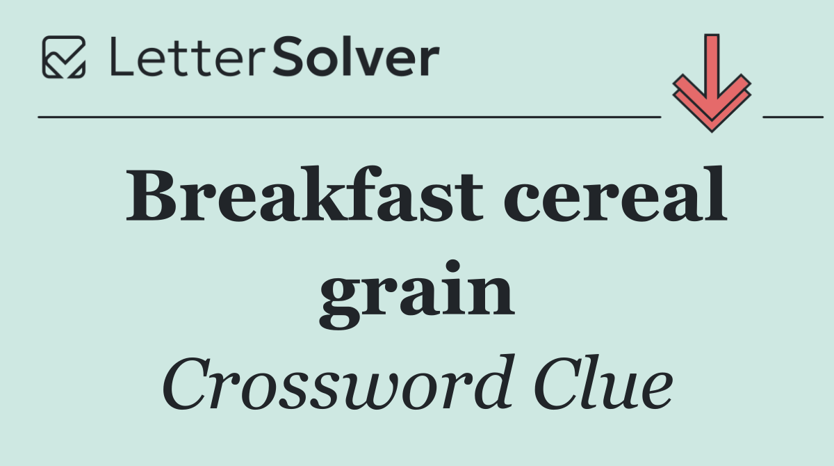 Breakfast cereal grain