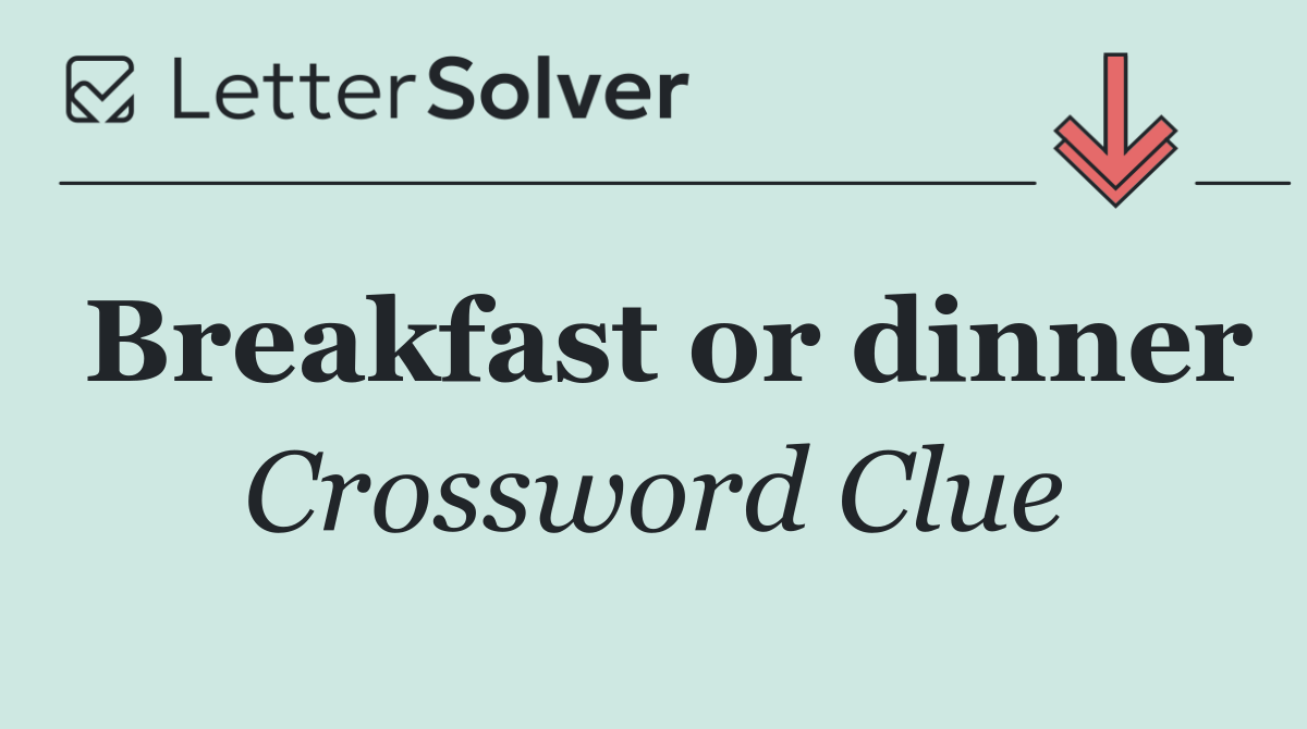 Breakfast or dinner