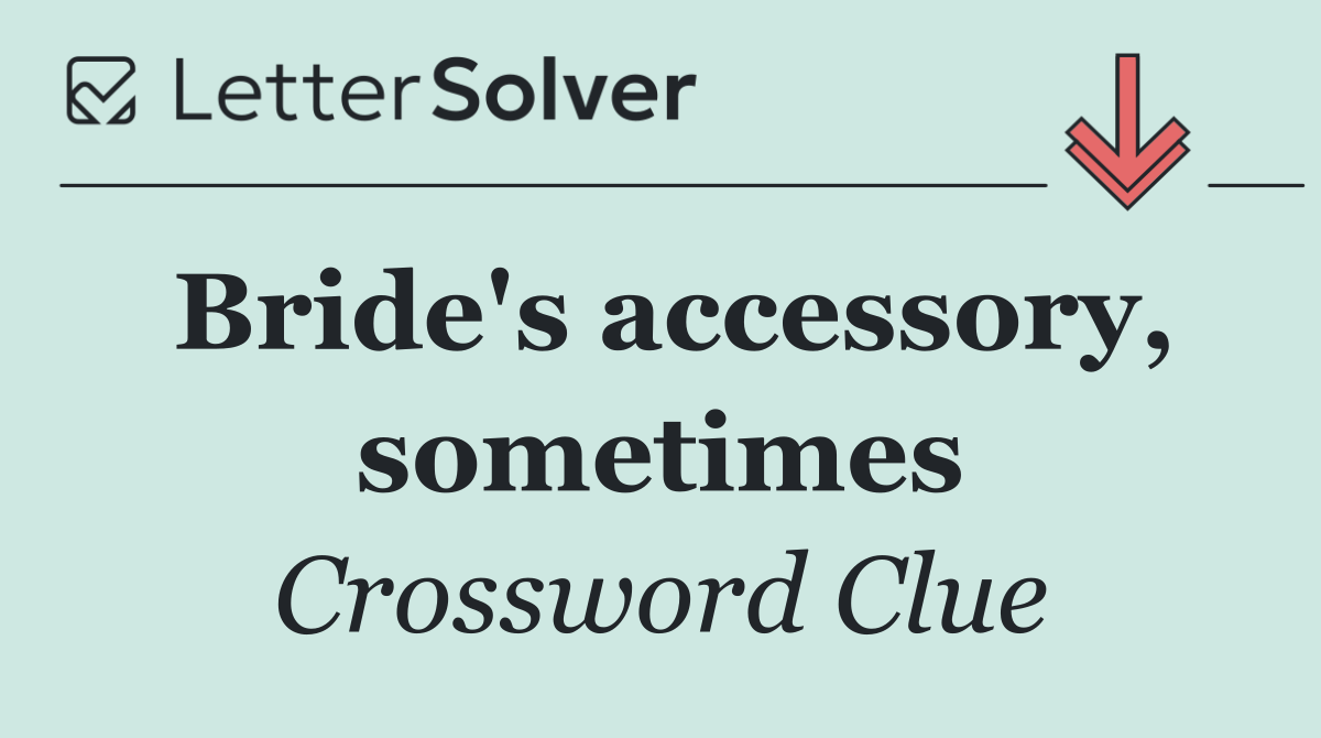 Bride's accessory, sometimes
