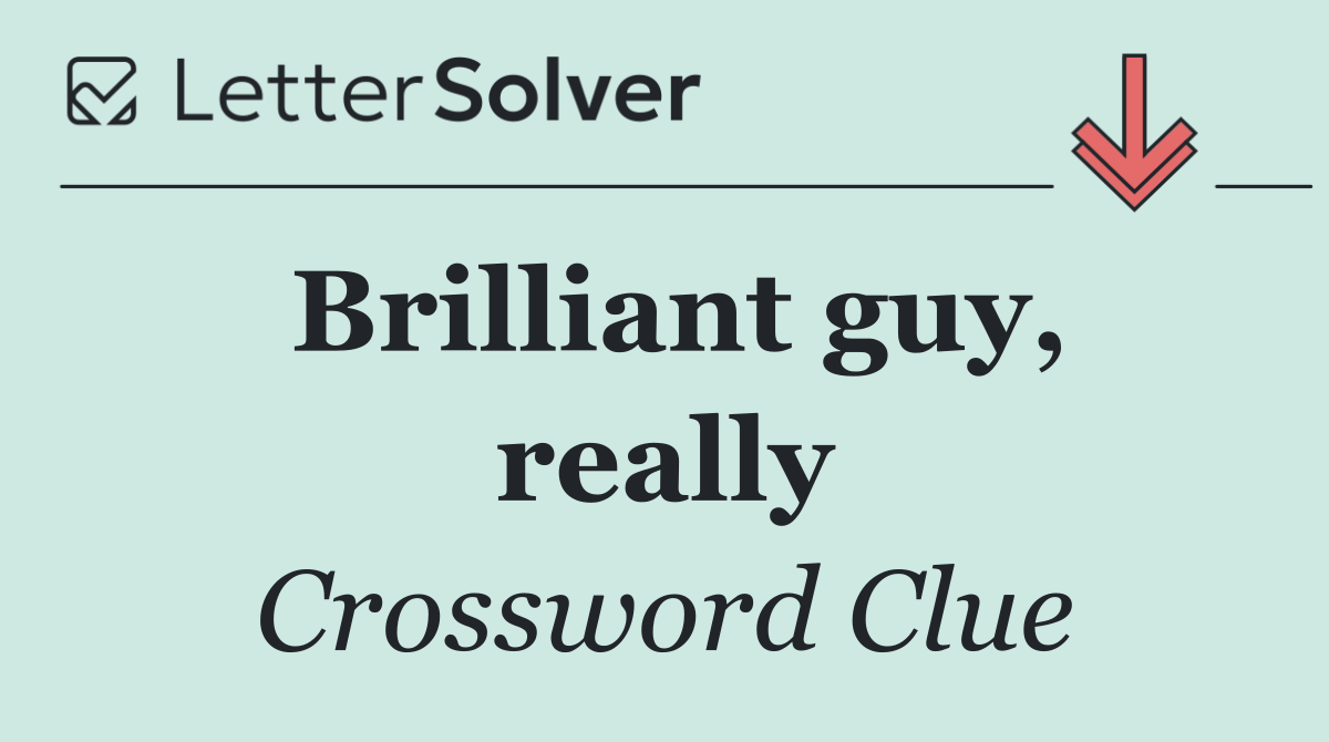 Brilliant guy, really