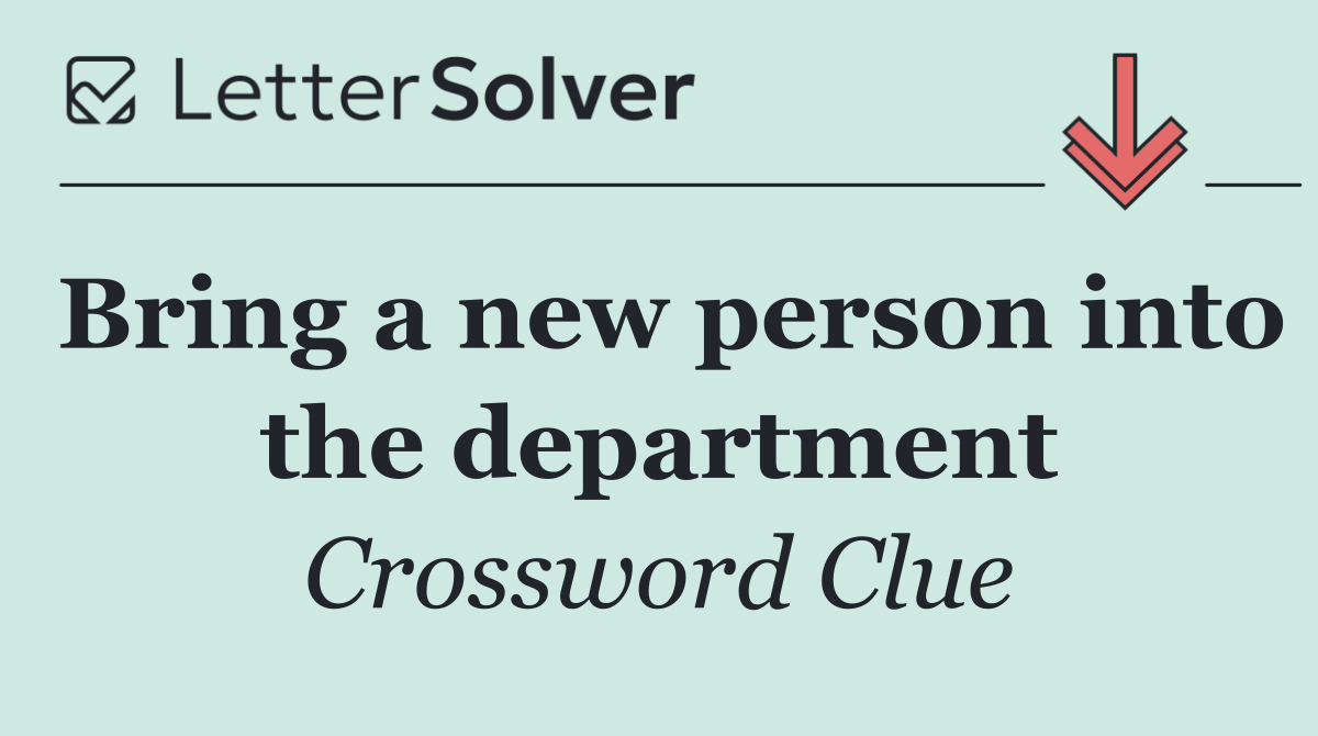 Bring a new person into the department