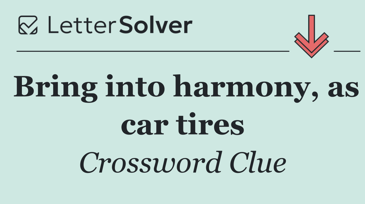 Bring into harmony, as car tires