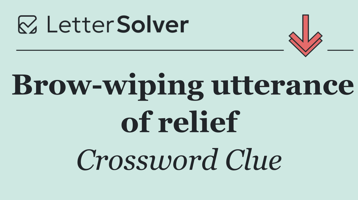 Brow wiping utterance of relief