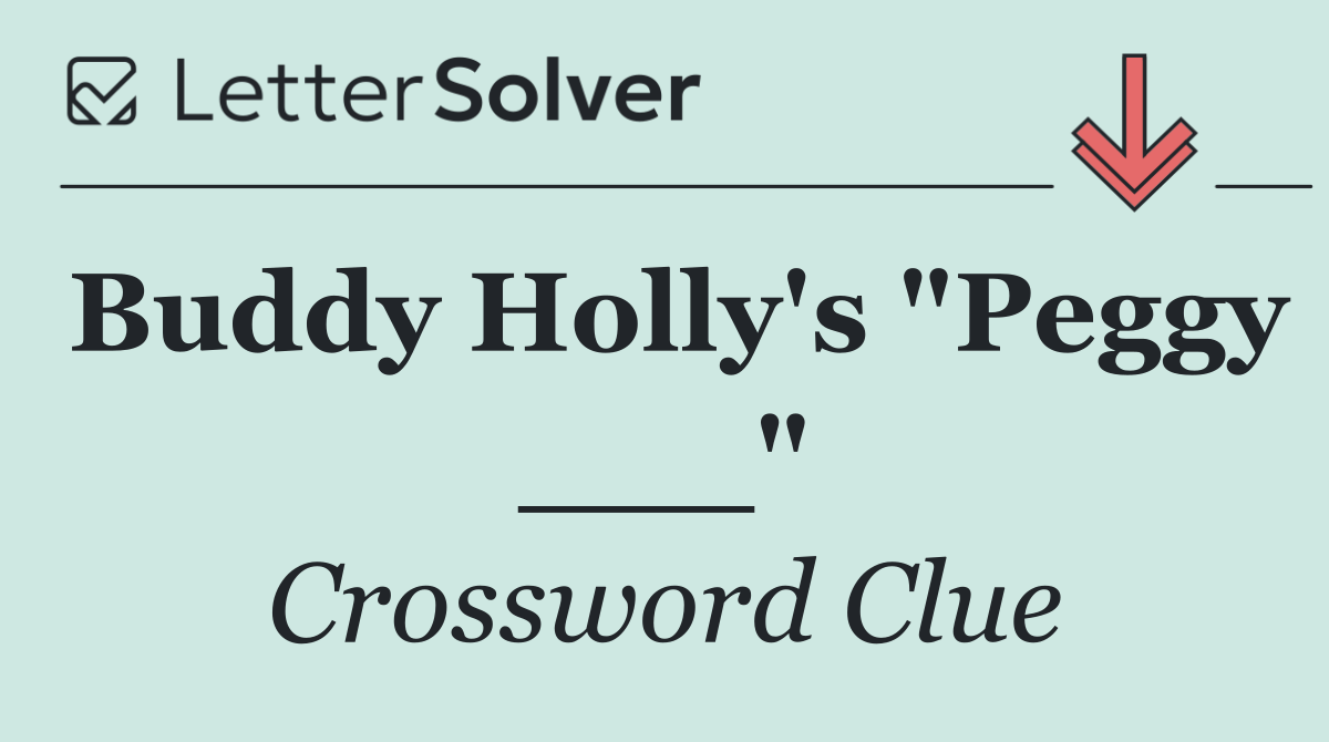 Buddy Holly's "Peggy ___"