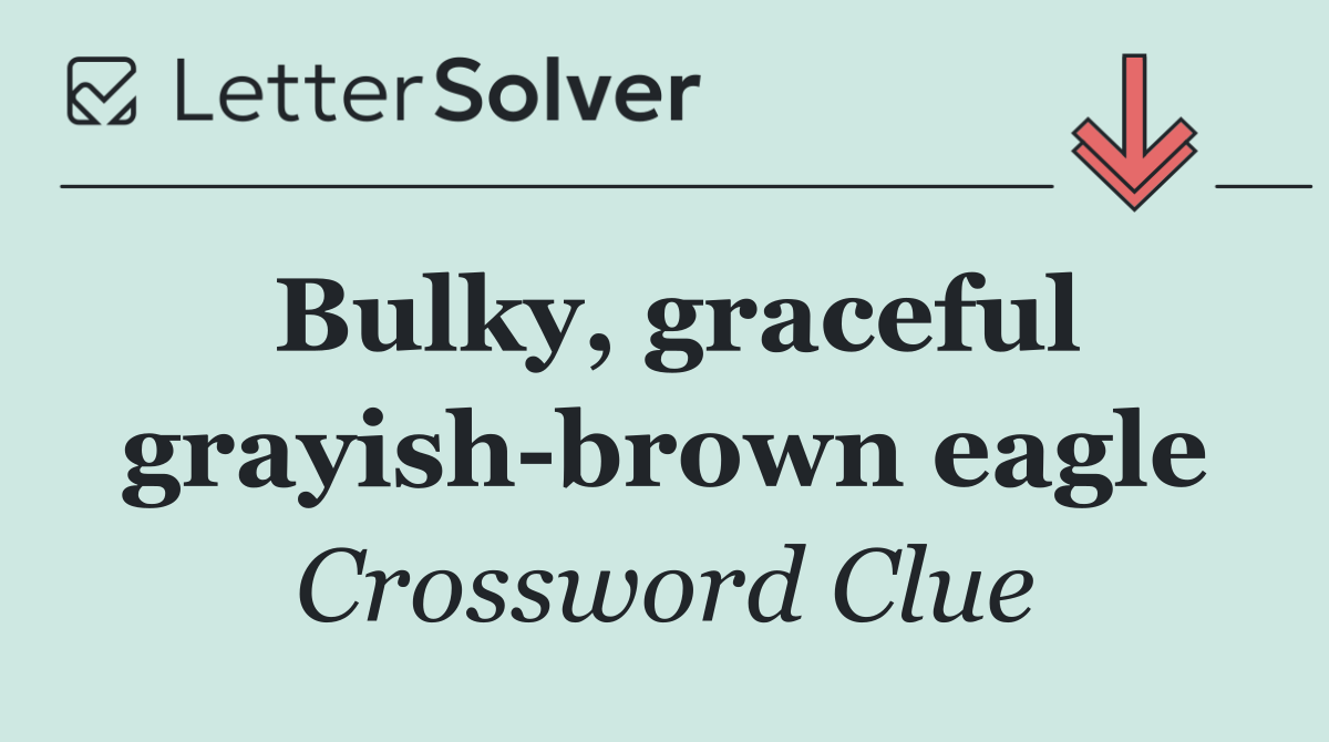 Bulky, graceful grayish brown eagle