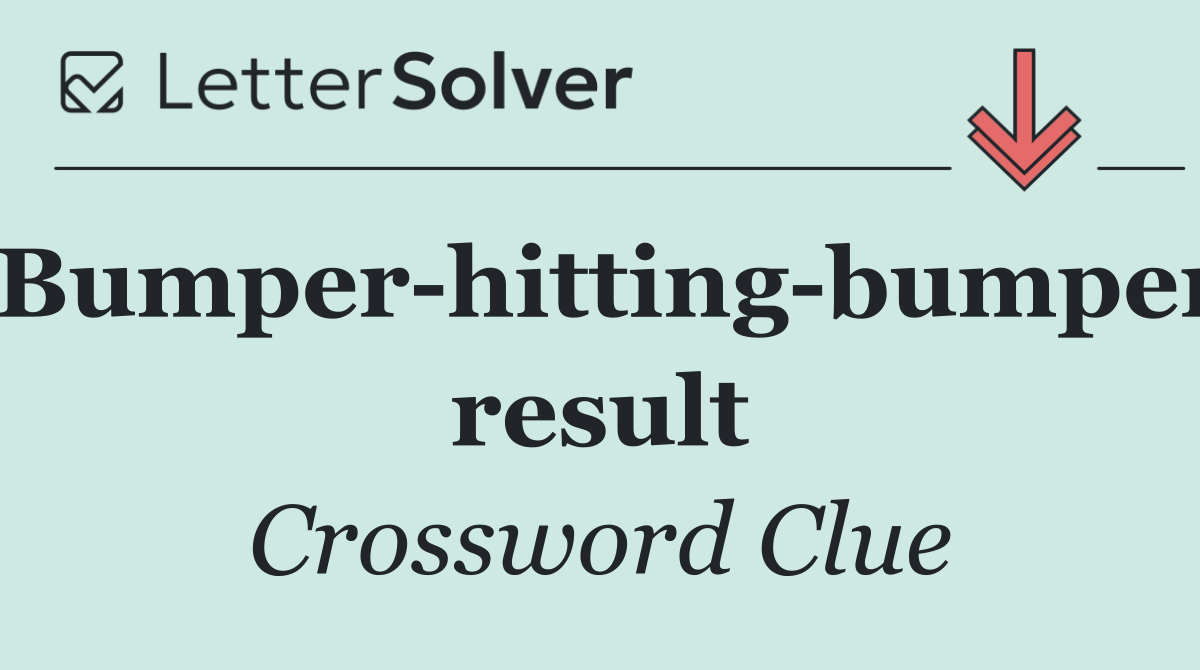 Bumper hitting bumper result