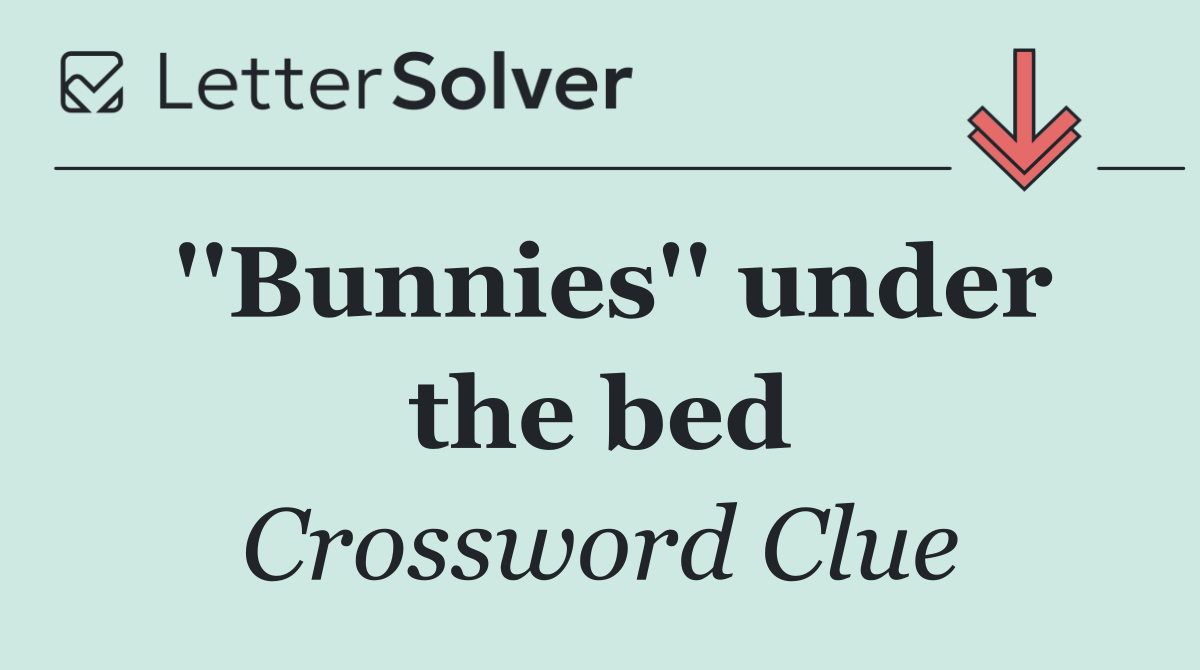 ''Bunnies'' under the bed