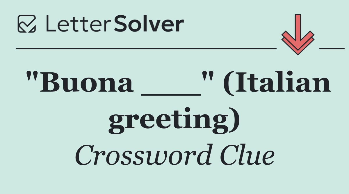 "Buona ___" (Italian greeting)