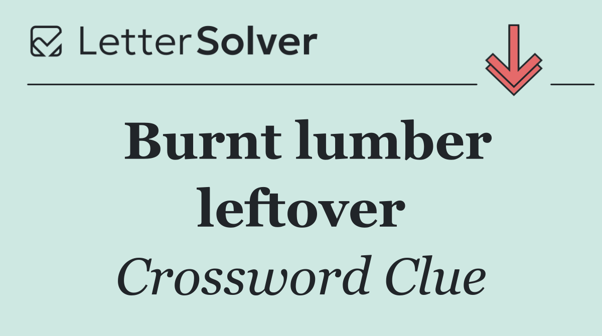 Burnt lumber leftover